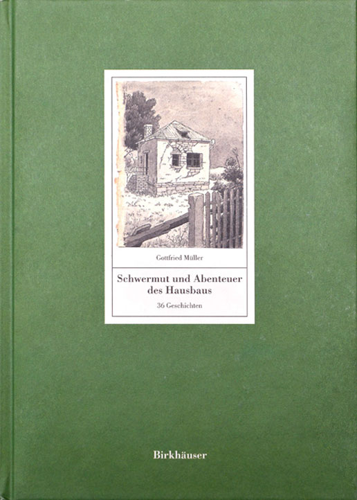 Prof. Gottfried Müller: „Schwermut und Abenteuer des Hausbaus. 36 Geschichten“